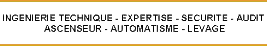  INGENIERIE TECHNIQUE - EXPERTISE - SECURITE - AUDIT     ASCENSEUR - AUTOMATISME - LEVAGE 